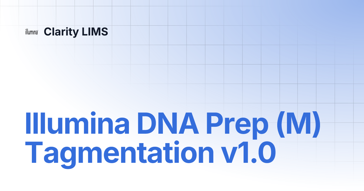 Illumina DNA Prep (M) Tagmentation v1.0 | Clarity LIMS