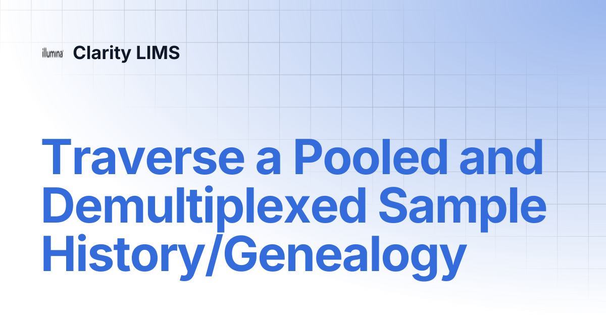 Traverse a Pooled and Demultiplexed Sample History/Genealogy | Clarity LIMS